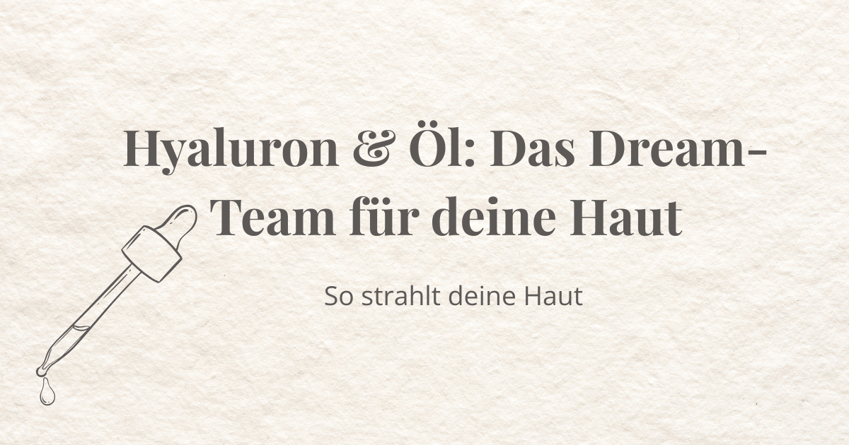Visual mit Pipette und Slogan „Hyaluron & Öl: Das Dream-Team für deine Haut“ – natürliche Hautpflege für mehr Glow