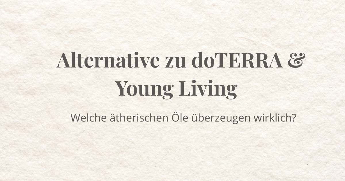 Alternative zu doTERRA und Young Living – welche ätherischen Öle überzeugen wirklich?