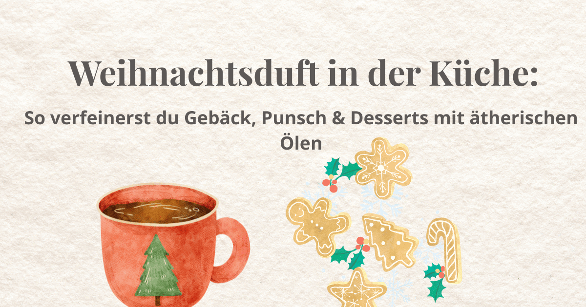 Weihnachtsduft in der Küche: So verfeinerst du Gebäck, Punsch & Desserts mit ätherischen Ölen