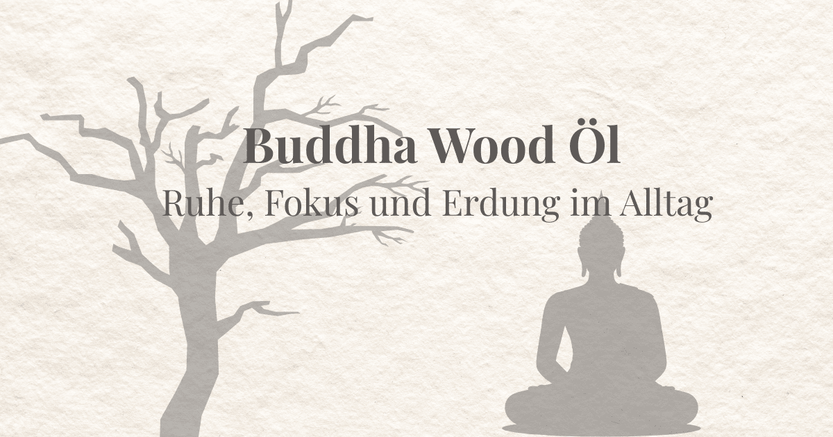 Buddha Wood Öl – meine neueste Entdeckung für Ruhe, Fokus und Erdung im hektischen Alltag