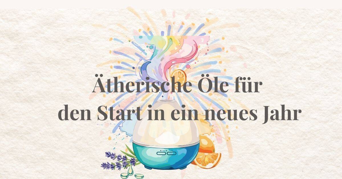 Ätherische Öle für einen sanften Neustart ins neue Jahr